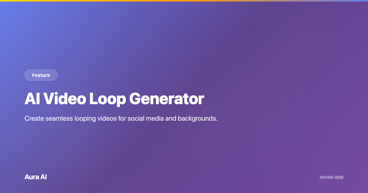 AI Video Loop Generator - Create Perfect Seamless Loops | Aura AI